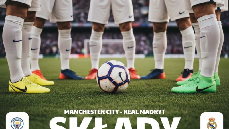 Składy: Man City – Real Madryt – analiza personalna przed meczem